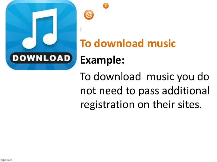 To download music Example: To download music you do not need to