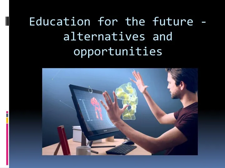 Education for the future - alternatives and opportunities