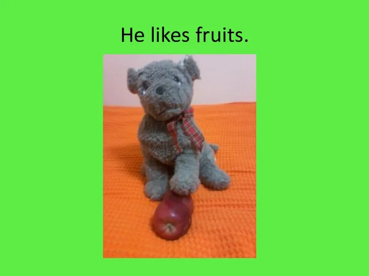 He likes fruits.