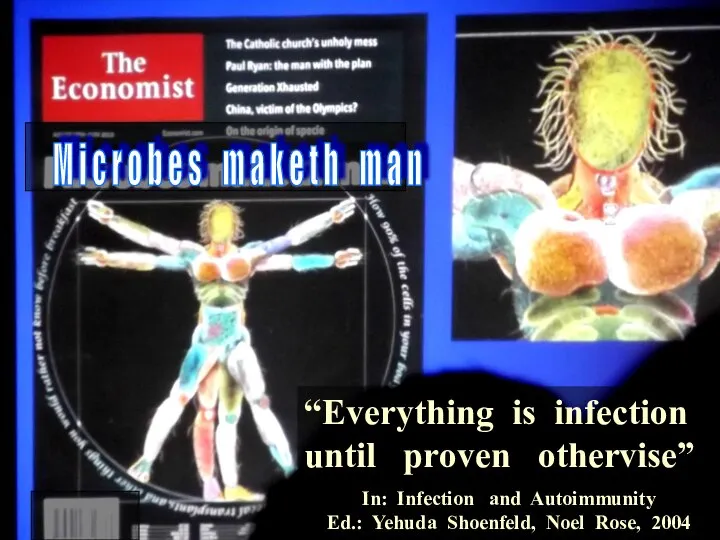 “Everything is infection until proven othervise” In: Infection and Autoimmunity Ed.: Yehuda