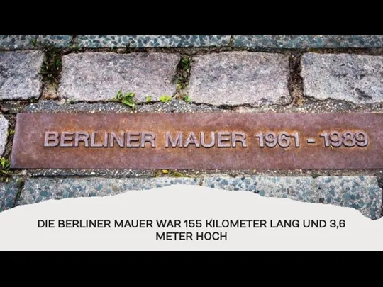 DIE BERLINER MAUER WAR 155 KILOMETER LANG UND 3,6 METER HOCH