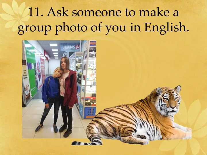 11. Ask someone to make a group photo of you in English.