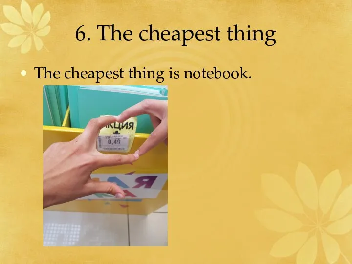 6. The cheapest thing The cheapest thing is notebook.