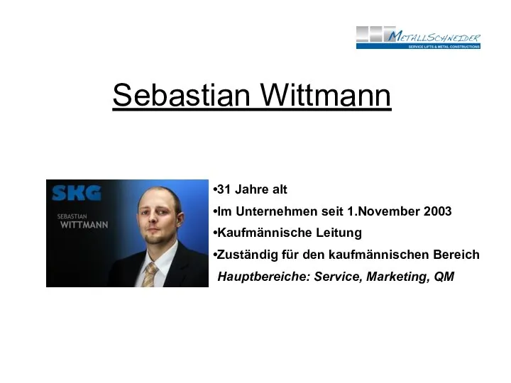 Sebastian Wittmann 31 Jahre alt Im Unternehmen seit 1.November 2003 Kaufmännische Leitung