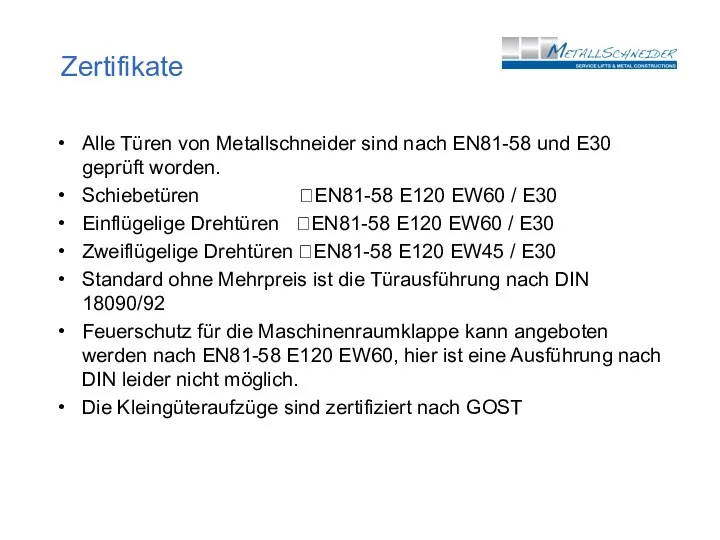 Zertifikate Alle Türen von Metallschneider sind nach EN81-58 und E30 geprüft worden.