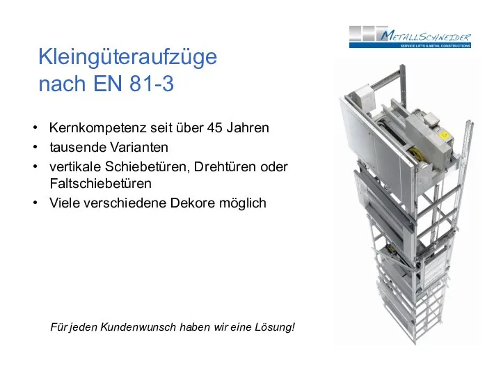 Kleingüteraufzüge nach EN 81-3 Kernkompetenz seit über 45 Jahren tausende Varianten vertikale