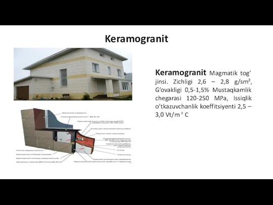 Keramogranit Keramogranit Magmatik tog’ jinsi. Zichligi 2,6 – 2,8 g/sm², G’ovakligi 0,5-1,5%
