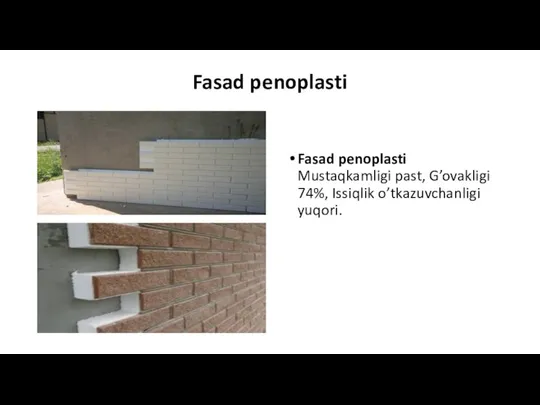 Fasad penoplasti Fasad penoplasti Mustaqkamligi past, G’ovakligi 74%, Issiqlik o’tkazuvchanligi yuqori.