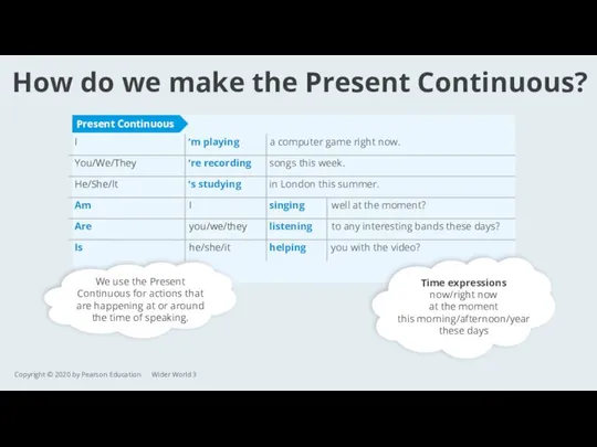How do we make the Present Continuous? Copyright © 2020 by Pearson