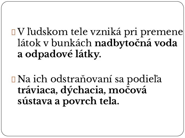 V ľudskom tele vzniká pri premene látok v bunkách nadbytočná voda a