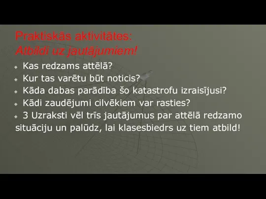 Praktiskās aktivitātes: Atbildi uz jautājumiem! Kas redzams attēlā? Kur tas varētu būt