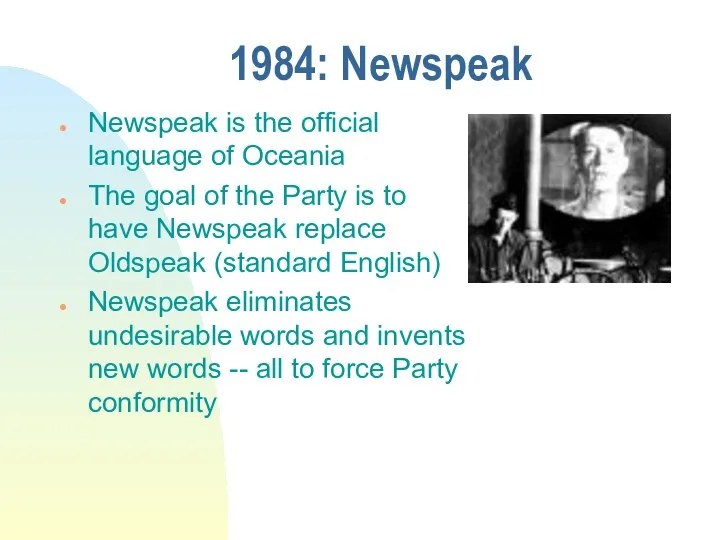 1984: Newspeak Newspeak is the official language of Oceania The goal of