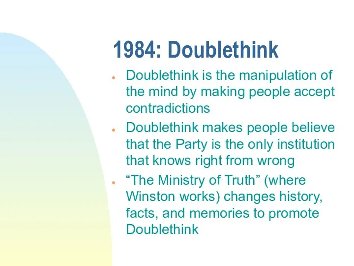 1984: Doublethink Doublethink is the manipulation of the mind by making people