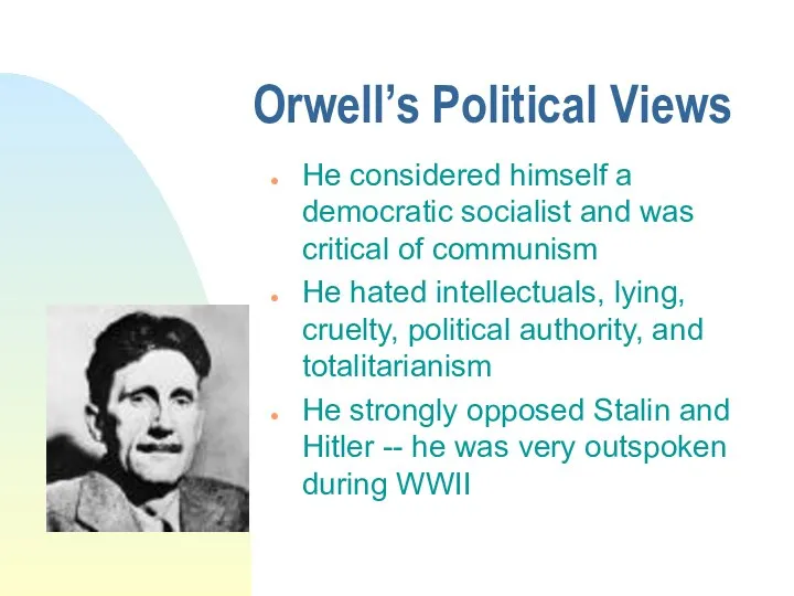 Orwell’s Political Views He considered himself a democratic socialist and was critical