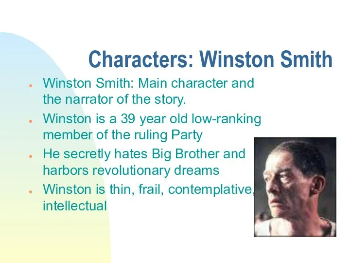 Characters: Winston Smith Winston Smith: Main character and the narrator of the