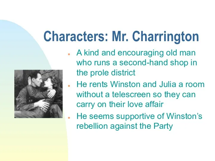 Characters: Mr. Charrington A kind and encouraging old man who runs a