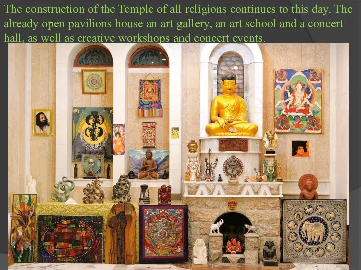 The construction of the Temple of all religions continues to this day.