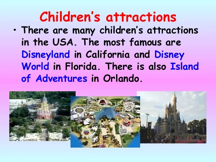 Children’s attractions There are many children’s attractions in the USA. The most