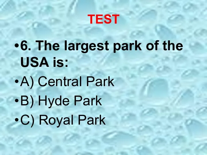 TEST 6. The largest park of the USA is: A) Central Park