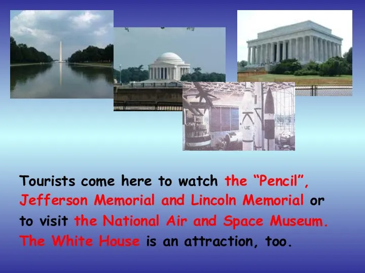 Tourists come here to watch the “Pencil”, Jefferson Memorial and Lincoln Memorial