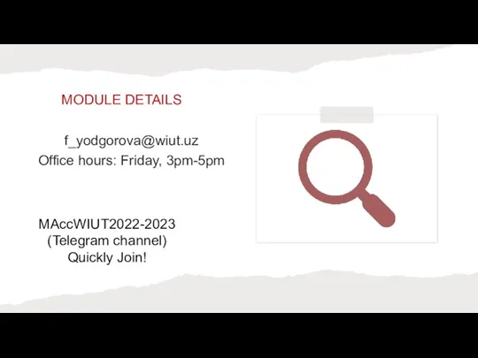 MODULE DETAILS f_yodgorova@wiut.uz Office hours: Friday, 3pm-5pm MAccWIUT2022-2023 (Telegram channel) Quickly Join!
