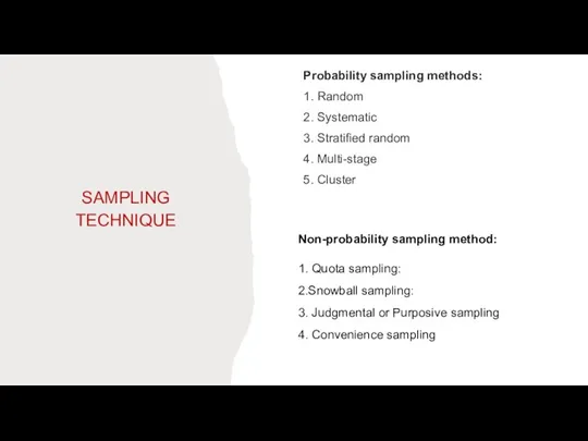 SAMPLING TECHNIQUE Probability sampling methods: 1. Random 2. Systematic 3. Stratified random