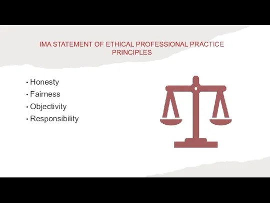 IMA STATEMENT OF ETHICAL PROFESSIONAL PRACTICE PRINCIPLES Honesty Fairness Objectivity Responsibility