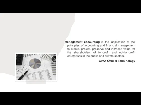 Management accounting is the 'application of the principles of accounting and financial