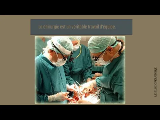 La chirurgie est un véritable travail d'équipe. Le bloc opératoire