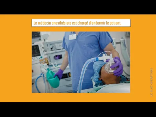 Le médecin anesthésiste est chargé d'endormir le patient. Le bloc opératoire