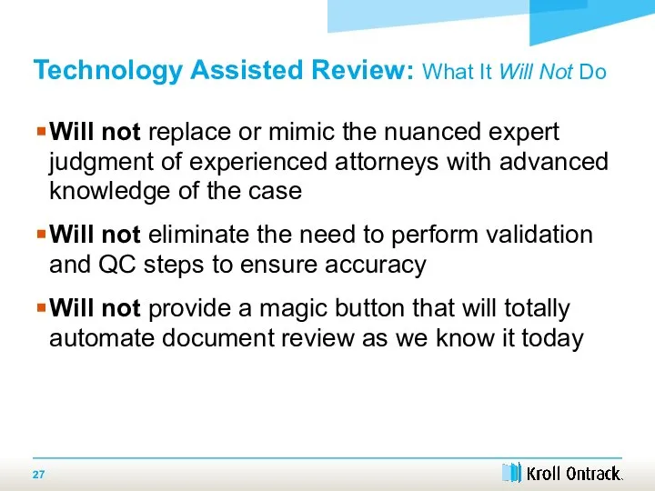 Technology Assisted Review: What It Will Not Do Will not replace or