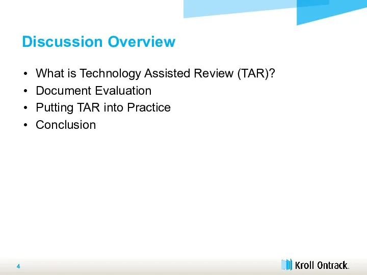 Discussion Overview What is Technology Assisted Review (TAR)? Document Evaluation Putting TAR into Practice Conclusion