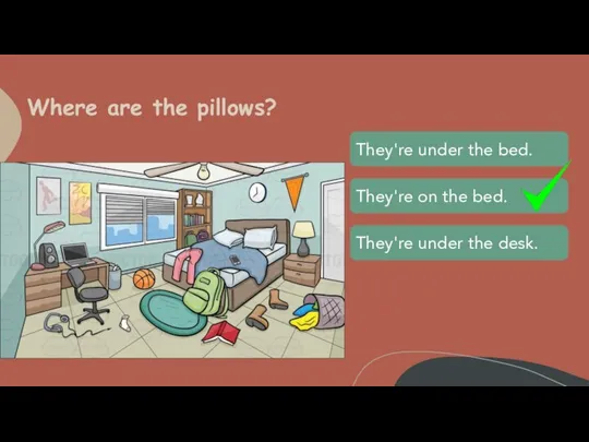 Where are the pillows?