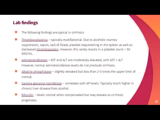 Lab findings The following findings are typical in cirrhosis: Thrombocytopenia – typically