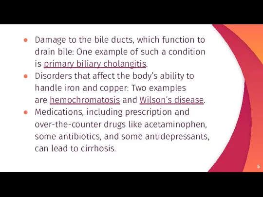 Damage to the bile ducts, which function to drain bile: One example