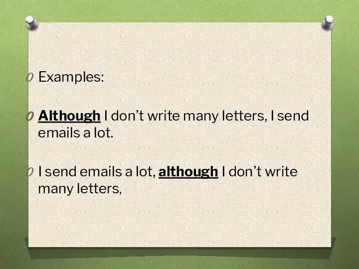 Examples: Although I don’t write many letters, I send emails a lot.