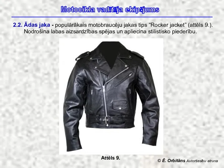 © Ē. Orbitāns Autortiesību atruna Motocikla vadītāja ekipējums 2.2. Ādas jaka -