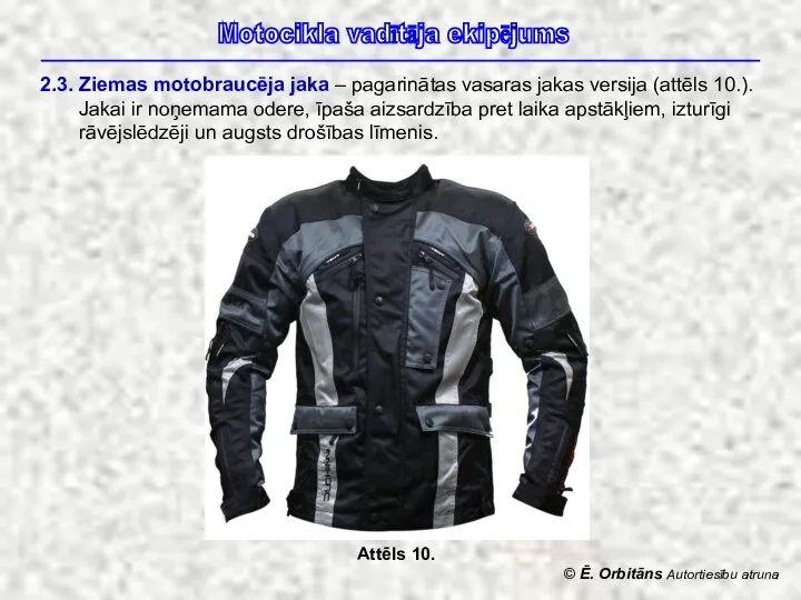 © Ē. Orbitāns Autortiesību atruna Motocikla vadītāja ekipējums 2.3. Ziemas motobraucēja jaka