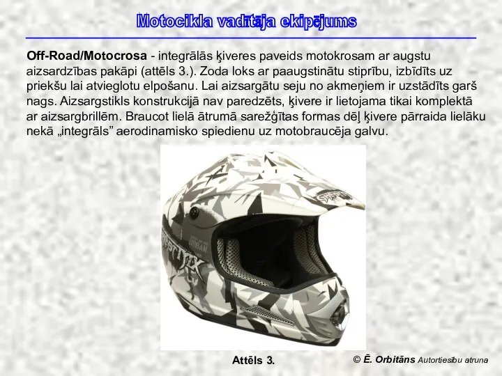 © Ē. Orbitāns Autortiesību atruna Off-Road/Motocrosa - integrālās ķiveres paveids motokrosam ar