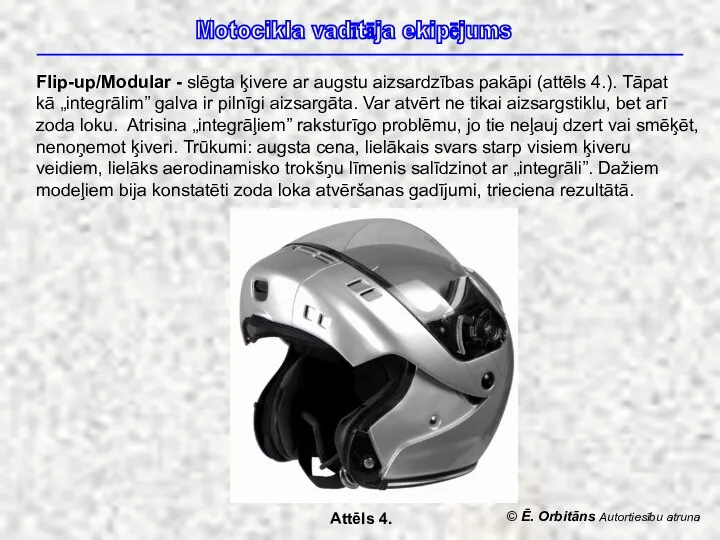 © Ē. Orbitāns Autortiesību atruna Motocikla vadītāja ekipējums Flip-up/Modular - slēgta ķivere