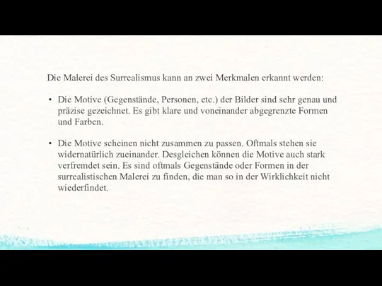 Die Malerei des Surrealismus kann an zwei Merkmalen erkannt werden: Die Motive