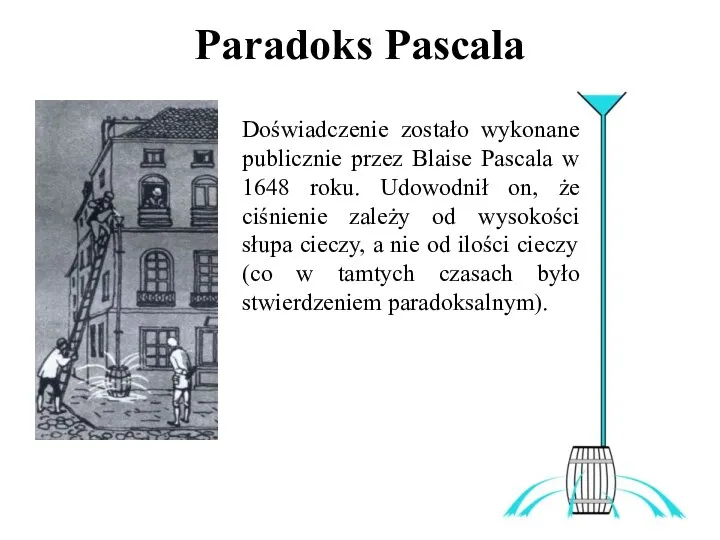 Paradoks Pascala Doświadczenie zostało wykonane publicznie przez Blaise Pascala w 1648 roku.