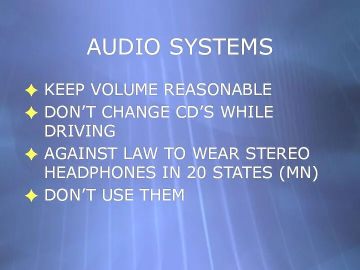 AUDIO SYSTEMS KEEP VOLUME REASONABLE DON’T CHANGE CD’S WHILE DRIVING AGAINST LAW