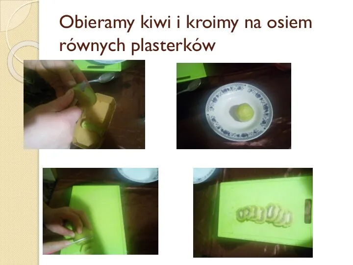 Obieramy kiwi i kroimy na osiem równych plasterków