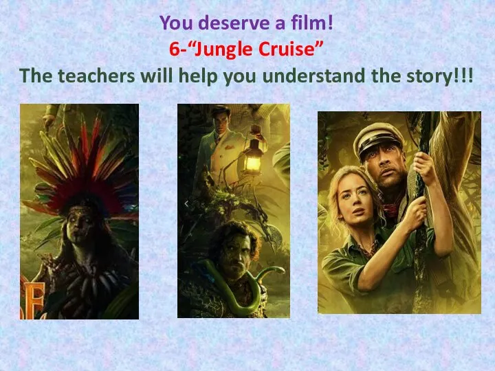 You deserve a film! 6-“Jungle Cruise” The teachers will help you understand the story!!!