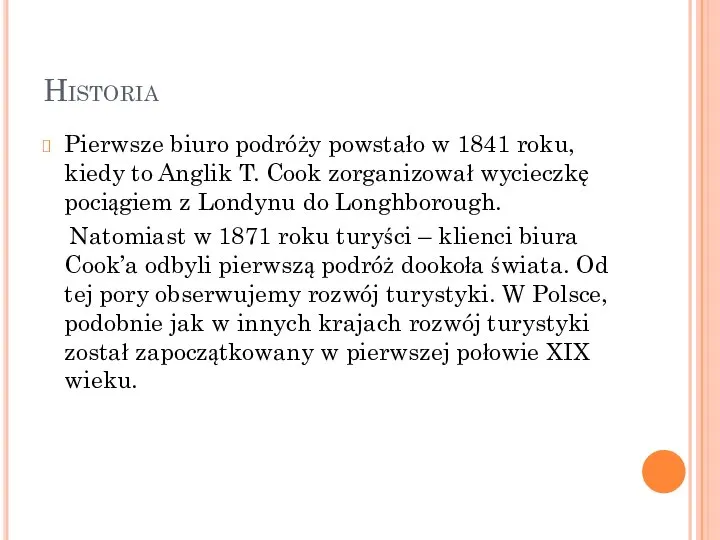 Historia Pierwsze biuro podróży powstało w 1841 roku, kiedy to Anglik T.