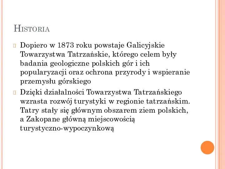 Historia Dopiero w 1873 roku powstaje Galicyjskie Towarzystwa Tatrzańskie, którego celem były