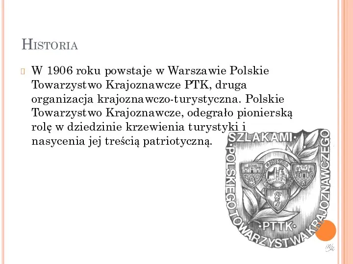 Historia W 1906 roku powstaje w Warszawie Polskie Towarzystwo Krajoznawcze PTK, druga