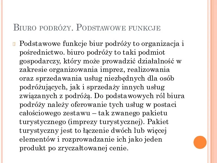 Biuro podróży. Podstawowe funkcje Podstawowe funkcje biur podróży to organizacja i pośrednictwo.