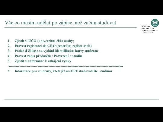 Zjistit si UČO (univerzitní číslo osoby) Provést registraci do CRO (centrální registr